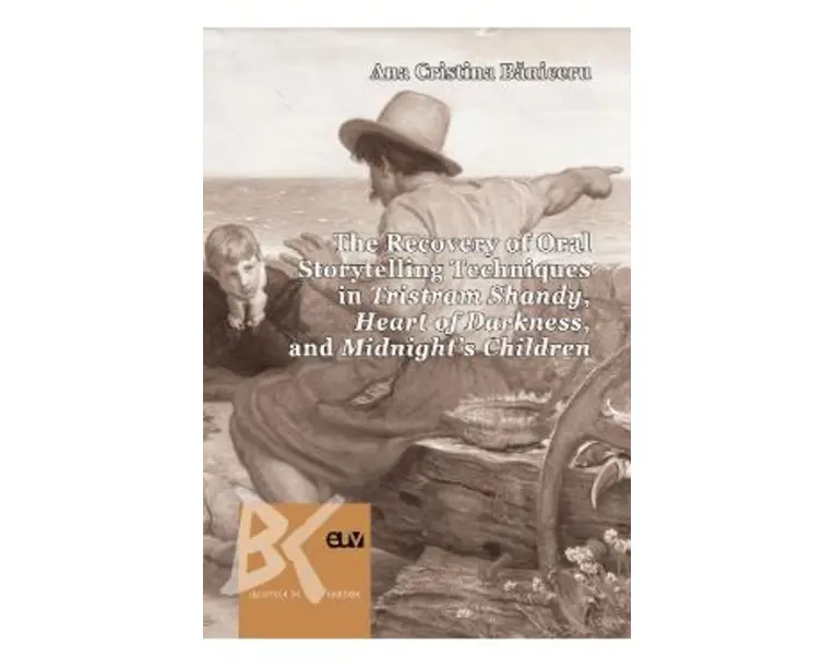 The Recovery of Oral Storytelling Techniques in Tristram Shandy, Heart of Darkness, and Midnight's Children - Ana Cristina Baniceru