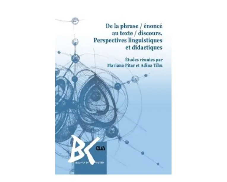 De la phrase / enonce au texte / discours. Perspectives linguistiques et didactiques - Mariana Pitar, Adina Tihu