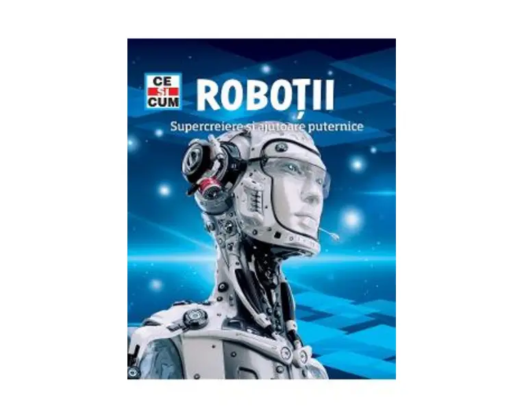 Ce si cum. Robotii, supercreiere si ajutoare puternice - Bernd Flessner
