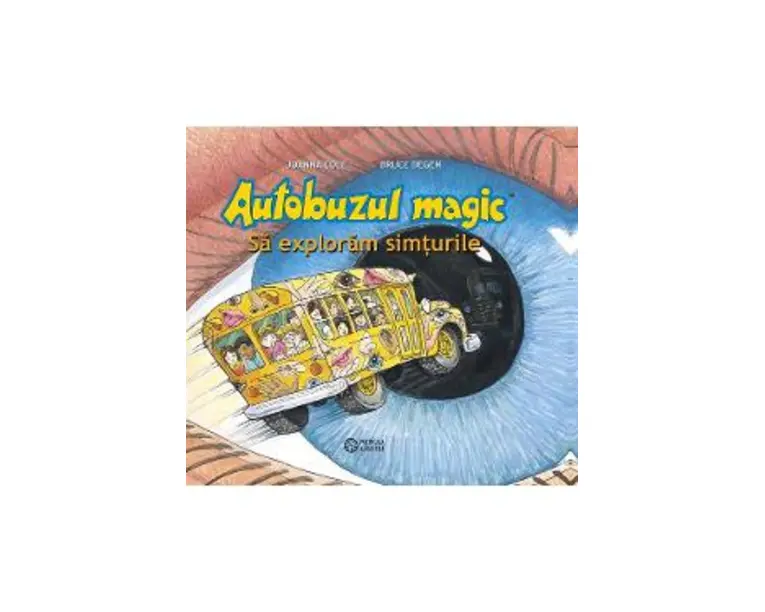 Autobuzul magic. Sa exploram simturile - Joanna Cole, Bruce Degen