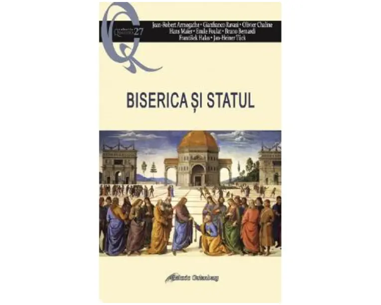 Biserica si statul - Jean-Robert Armogathe, Gianfranco Ravasi, Olivier Chaline, Hans Maier, Emile Poulat, Bruno Bernardi, Frantisek Halas, Jan-Heiner Tuck