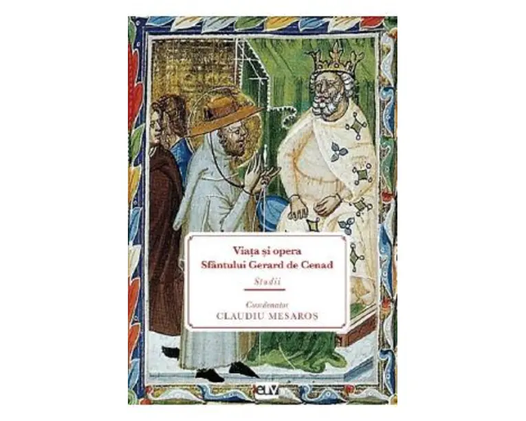 Viata si opera Sfantului Gerard de Cenad - Claudiu Mesaros