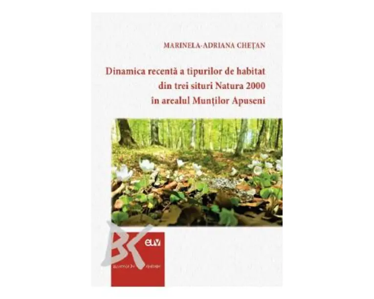 Dinamica recenta a tipurilor de habitat din trei situri Natura 2000 in arealul Muntilor Apuseni - Marinela-Adriana Chetan
