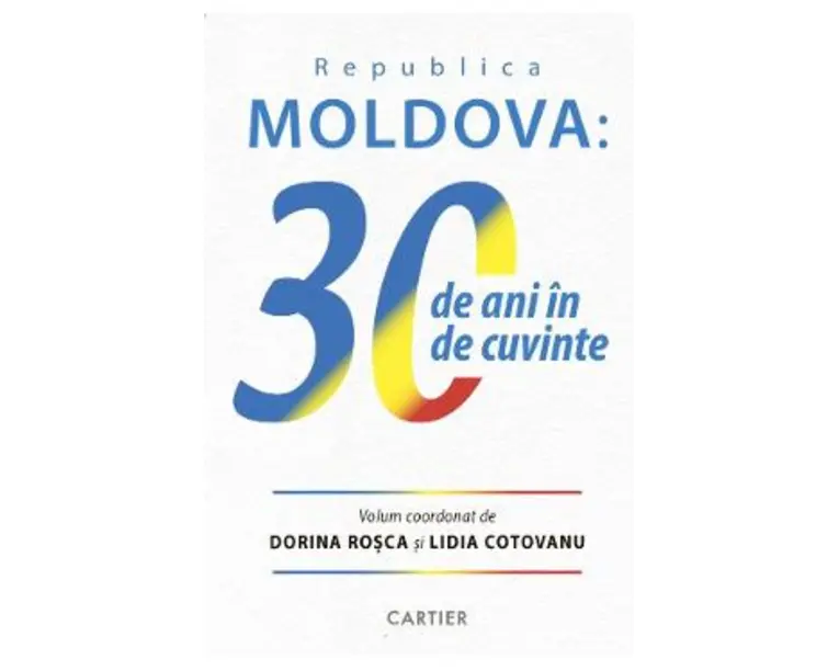 Republica Moldova: 30 de ani de cuvinte - Dorina Rosca, Lidia Cotovanu
