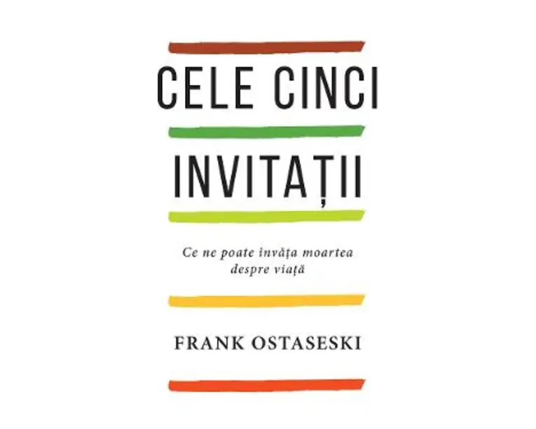 Cele cinci invitatii. Ce ne poate invata moartea despre viata - Frank Ostaseski