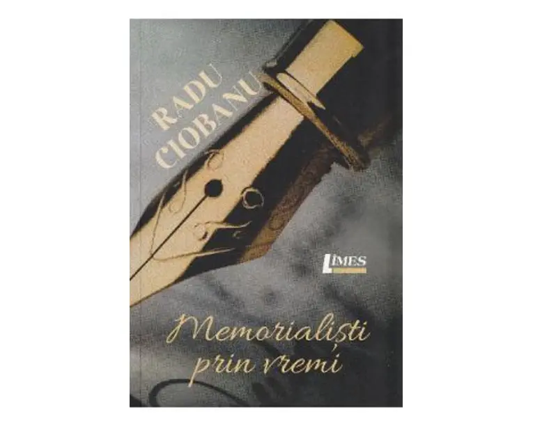Memorialisti prin vremi - Radu Ciobanu