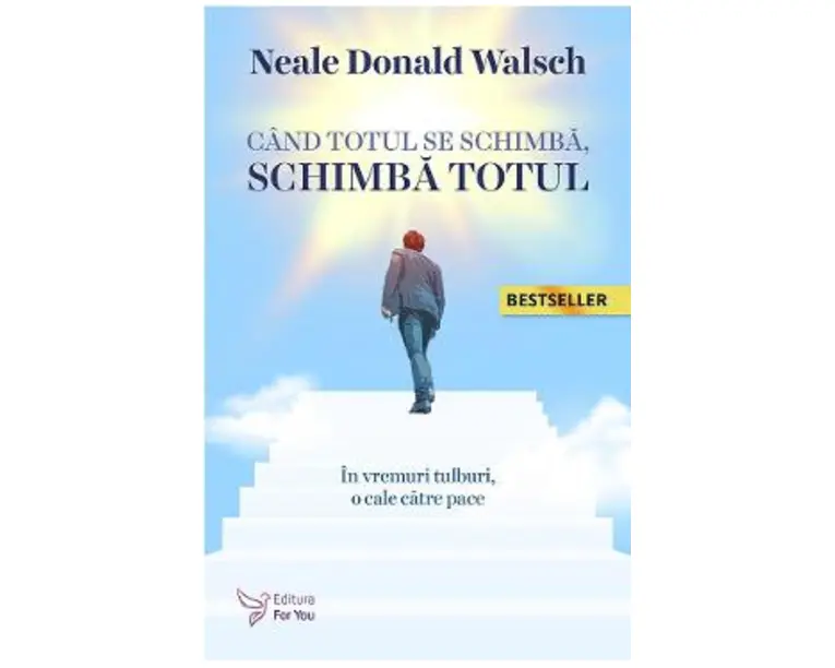 Cand totul se schimba, schimba totul - Neale Donald Walsch