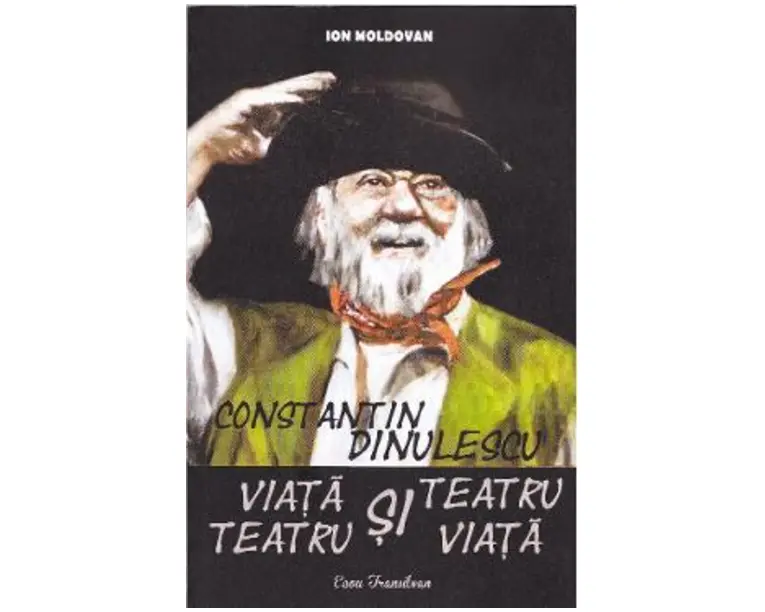 Constantin Dinulescu: Viata si teatru, teatru si viata - Ion Moldovan