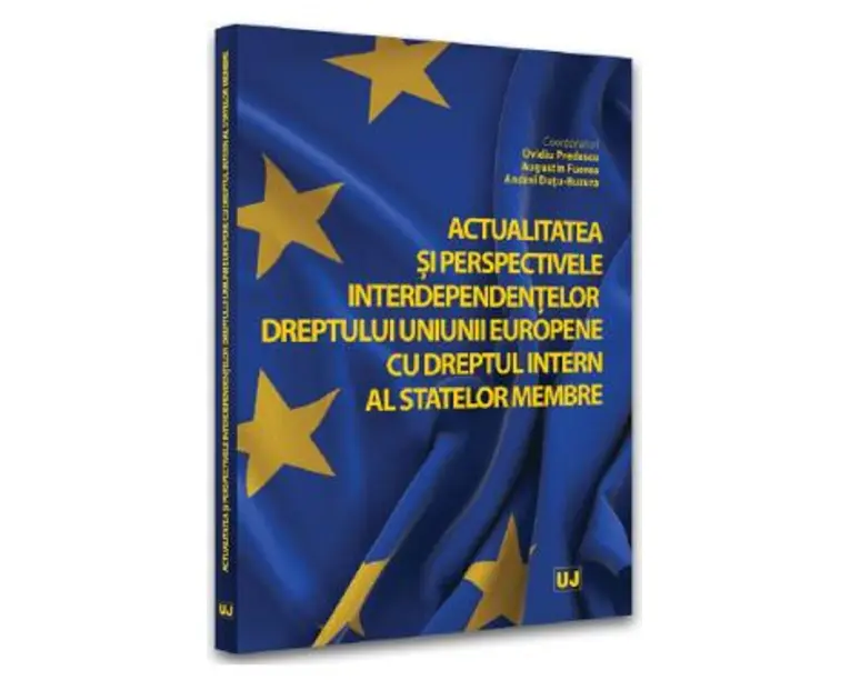 Actualitatea si perspectivele interdependentelor dreptului Uniunii Europene cu dreptul intern al statelor membre - Ovidiu Predescu, Augustin Fuerea, Andrei Dutu-Buzura