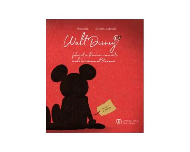 Walt Disney fabricat in Romania comunista - Alin Ciupala, Alexandru Ciubotariu