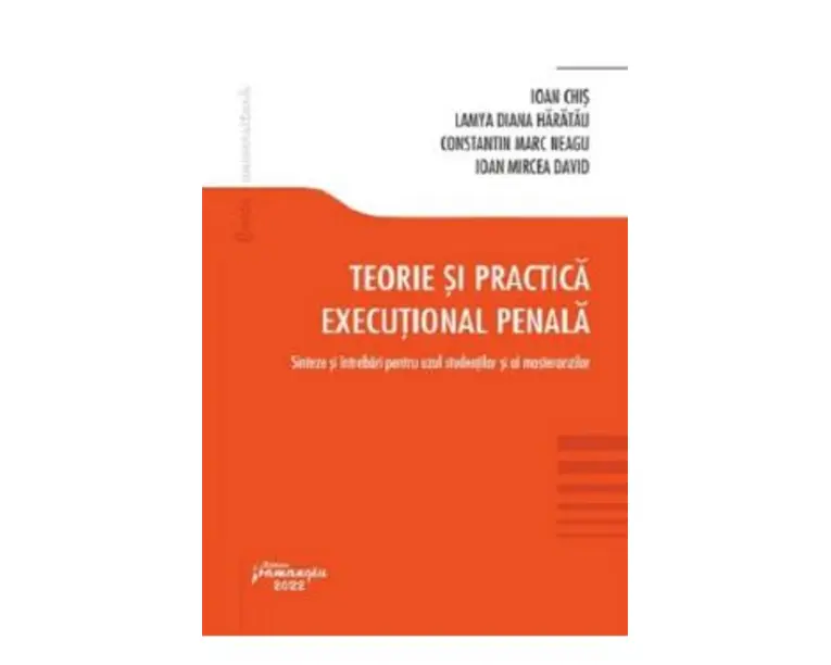Teorie si practica executional penala - Ioan Chis, Lamya-Diana Haratau, Constantin Marc Neagu, Ioan-Mircea David