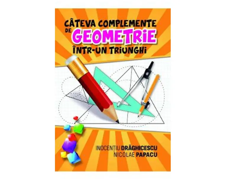 Cateva complemente de geometrie intr-un triunghi - Inocentiu Draghicescu, Nicolae Papacu
