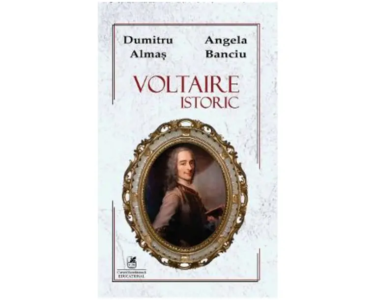 Voltaire istoric - Dumitru Almas, Angela Banciu