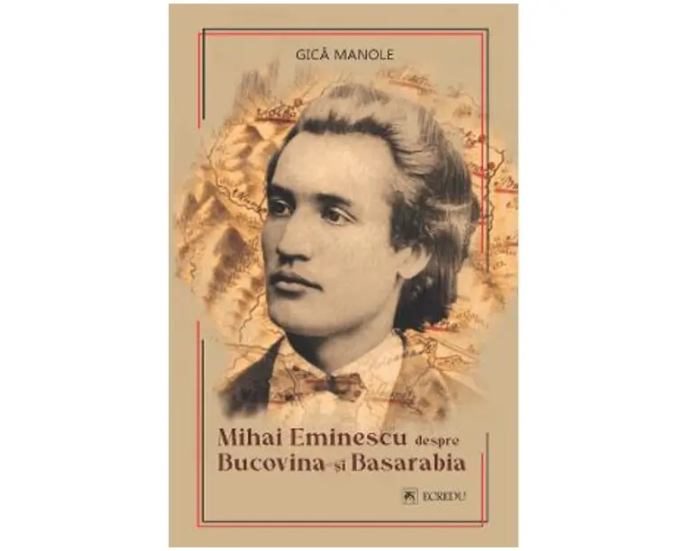Mihai Eminescu despre Bucovina si Basarabia - Gica Manole