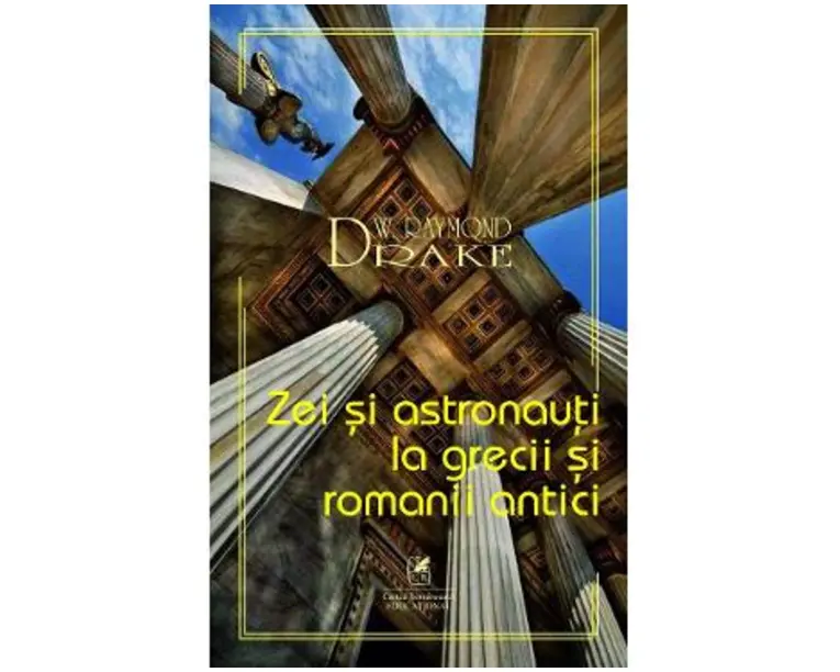 Zei si astronauti la grecii si romanii antici - Raymond W. Drake