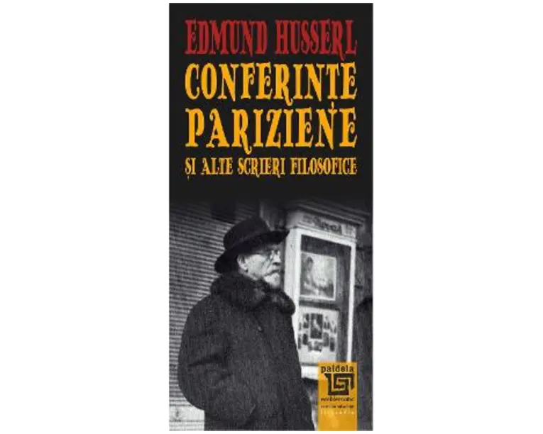 Conferinte pariziene si alte scrieri filosofice - Edmund Husserl