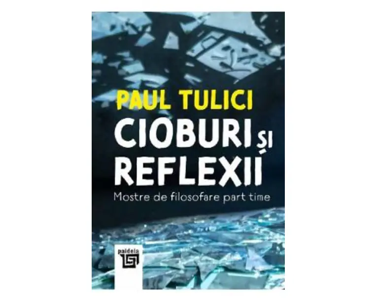 Cioburi si reflexii - Paul Tulici