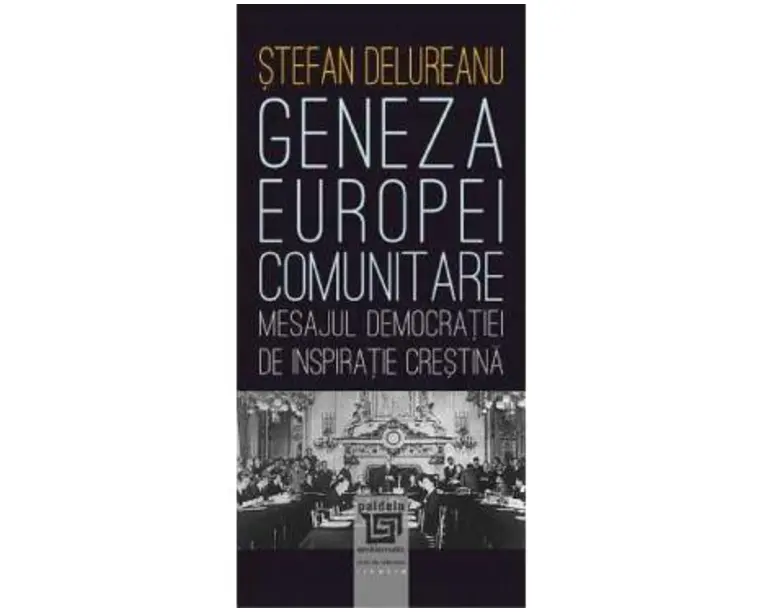 Geneza Europei comunitare - Stefan Delureanu
