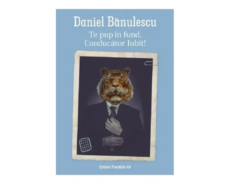 Te pup in fund, conducator iubit! - Daniel Banulescu
