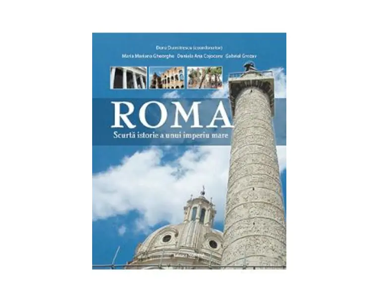 Roma. O scurta istorie a unui imperiu mare - Doru Dumitrescu