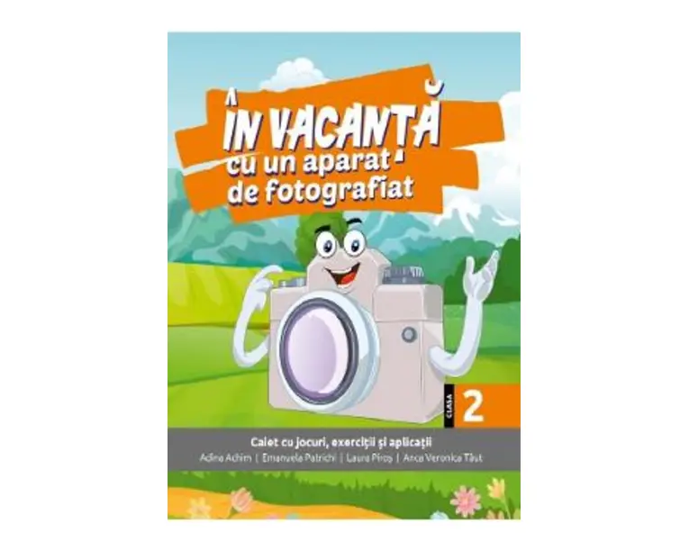 In vacanta cu un aparat de fotografiat - Clasa 2 - Adina Achim, Emanuela Patrichi, Laura Piros, Anca Veronica Taut