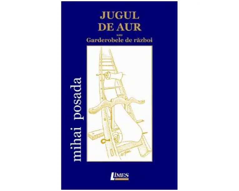 Jugul de aur sau garderobele de razboi - Mihai Posada