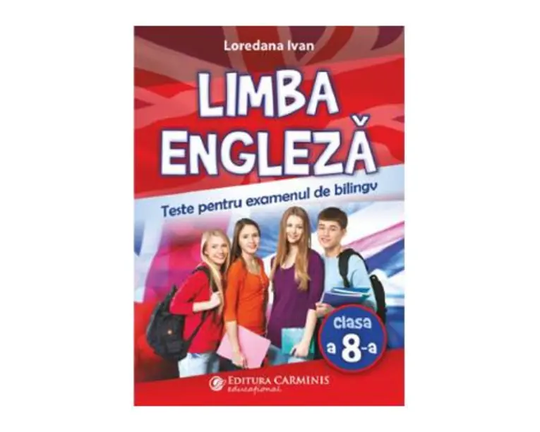 Limba engleza. Teste pentru examenul de bilingv - Clasa 8 - Loredana Ivan