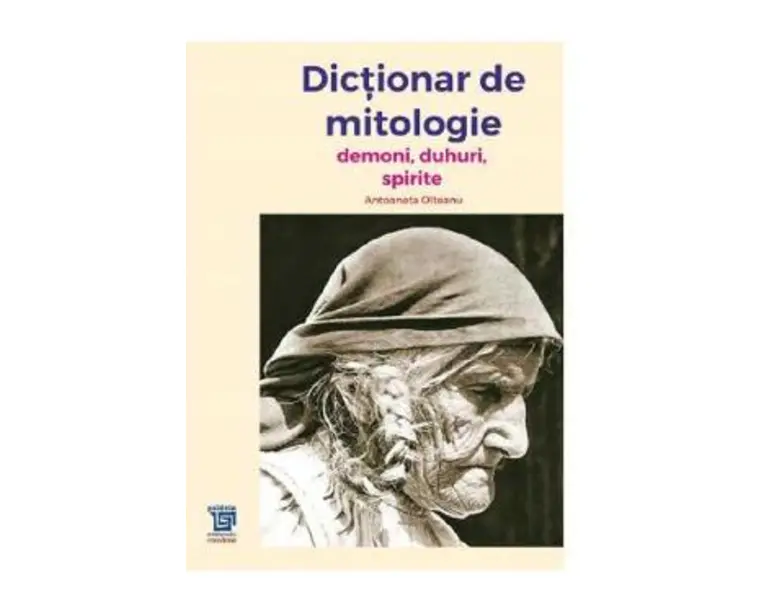 Dictionar de mitologie. Demoni, duhuri, spirite - Antoaneta Olteanu