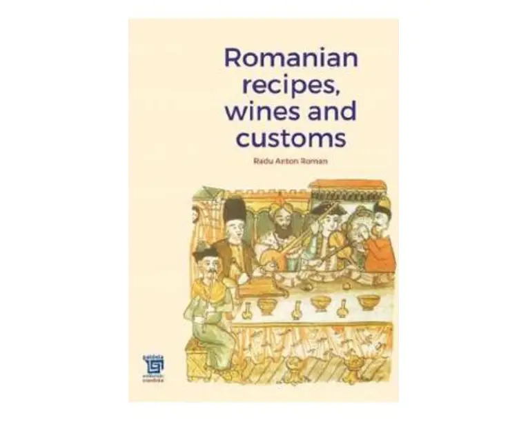 Romanian recipes, wines and customs - Radu Anton Roman