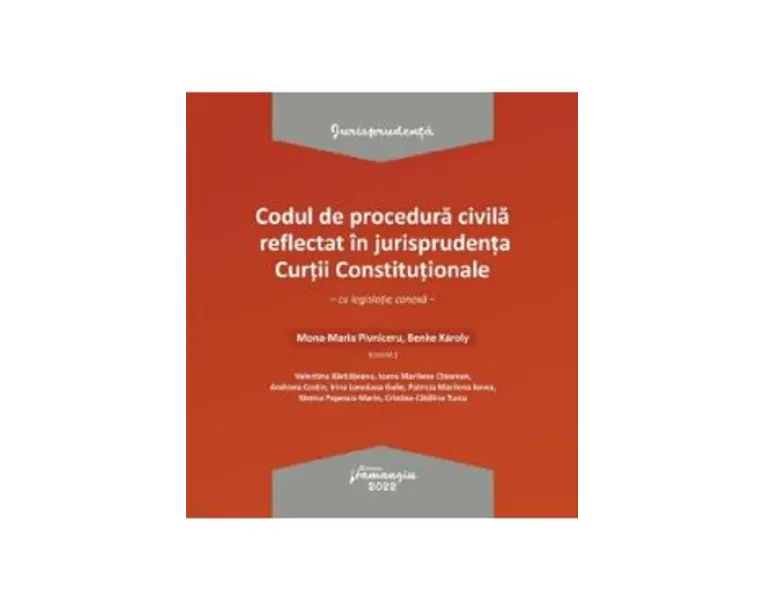Codul de procedura civila reflectat in jurisprudenta Curtii Constitutionale - Mona-Maria Pivniceru, Benke Karoly