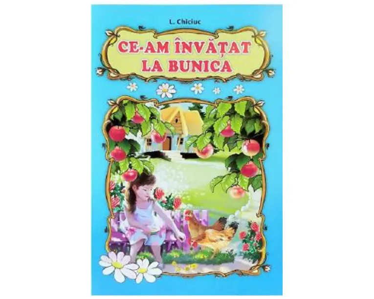 Ce-am invatat la bunica - L. Chiciuc