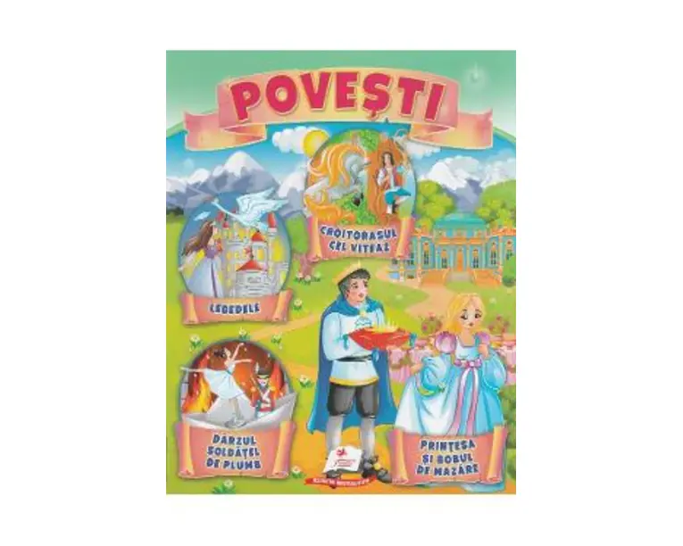 Povesti: Croitorasul ce viteaz, Lebedele, Darzul soldatel de plumb, Printesa si bobul de mazare