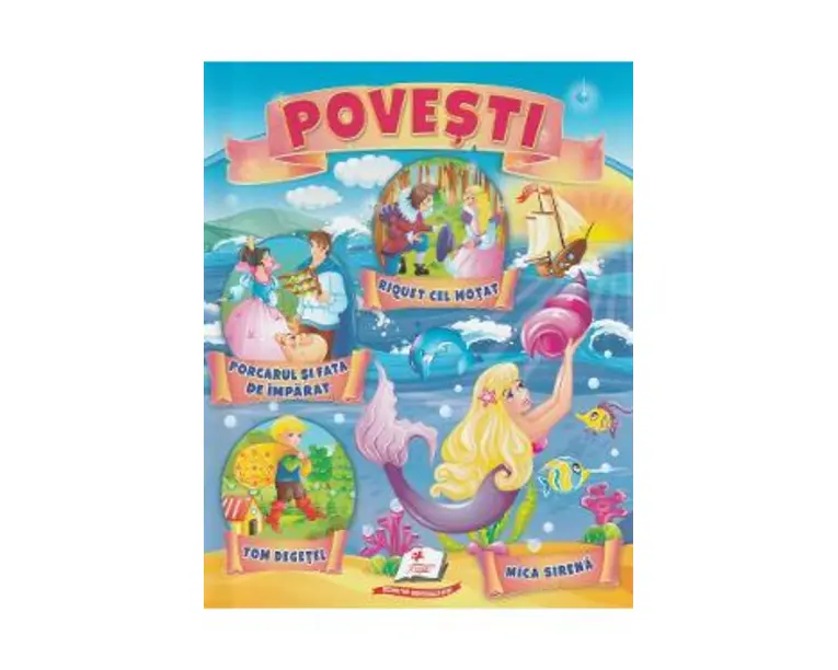 Povesti: Riquet cel motat, Porcarul si fata de imparat, Tom Degetel, Mica sirena