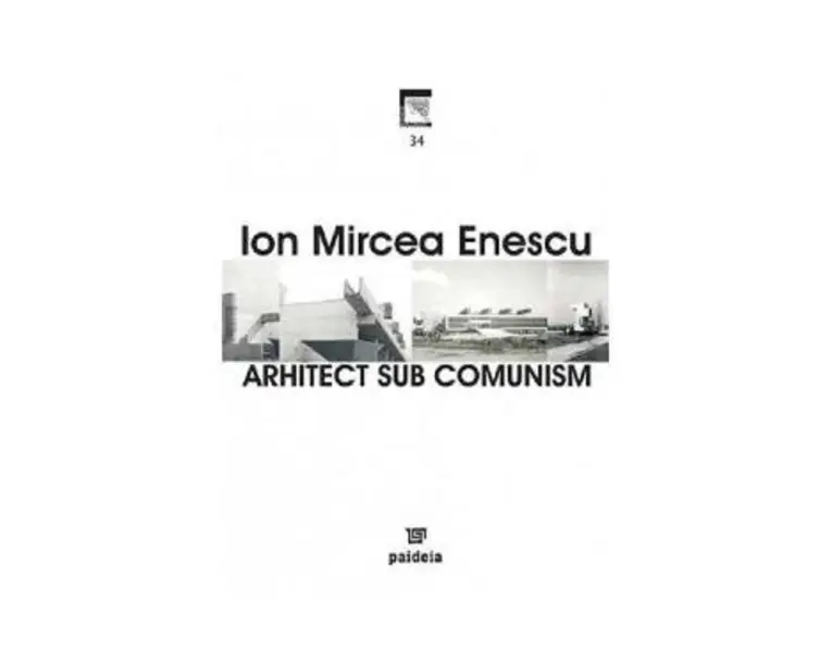 Arhitect sub comunism - Ion Mircea Enescu