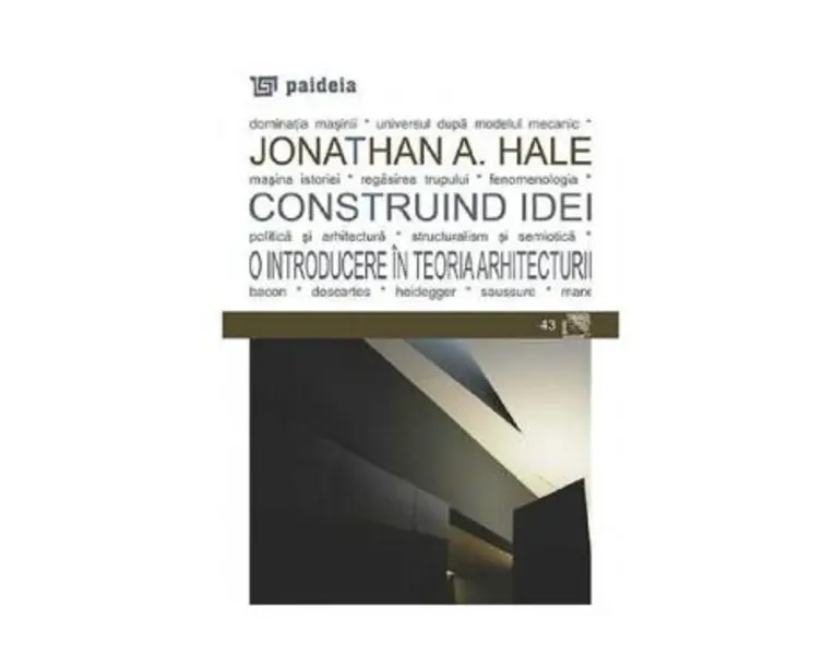 Construind idei. O introducere in teoria arhitecturii - Jonathan A. Hale