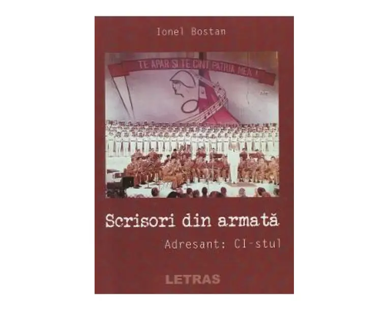 Scrisori din armata. Adresant: CI-stul - Ionel Bostan