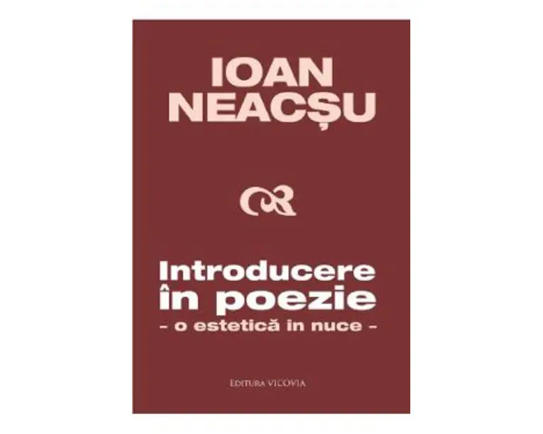 Introducere in poezie. O estetica in nuce - Ioan Neacsu