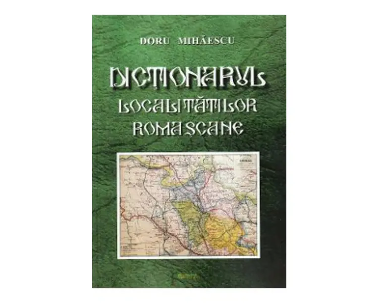 Dictionarul localitatilor romascane - Doru Mihaescu