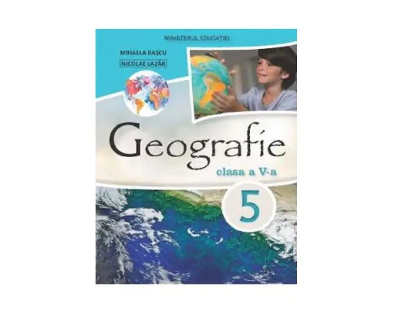 Geografie - Clasa 5 - Manual - Mihaela Rascu, Nicolae Lazar