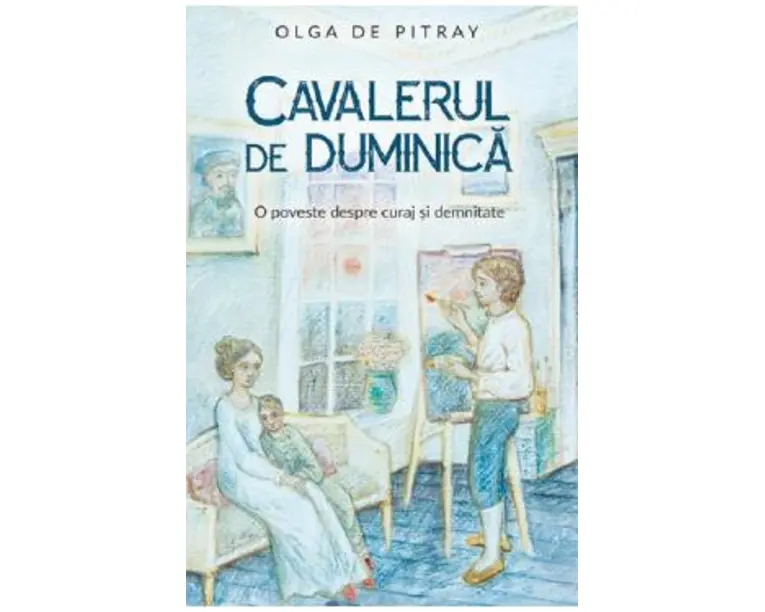 Cavalerul de duminica. O poveste despre curaj si demnitate - Olga de Pitray