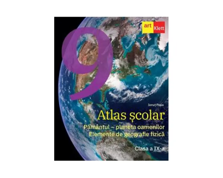 Atlas scolar - Clasa 9 - Pamantul, planeta oamenilor. Elemente de geografie fizica - Ionut Popa