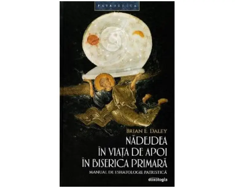 Nadejdea in viata de apoi in biserica primara - Brian E. Daley
