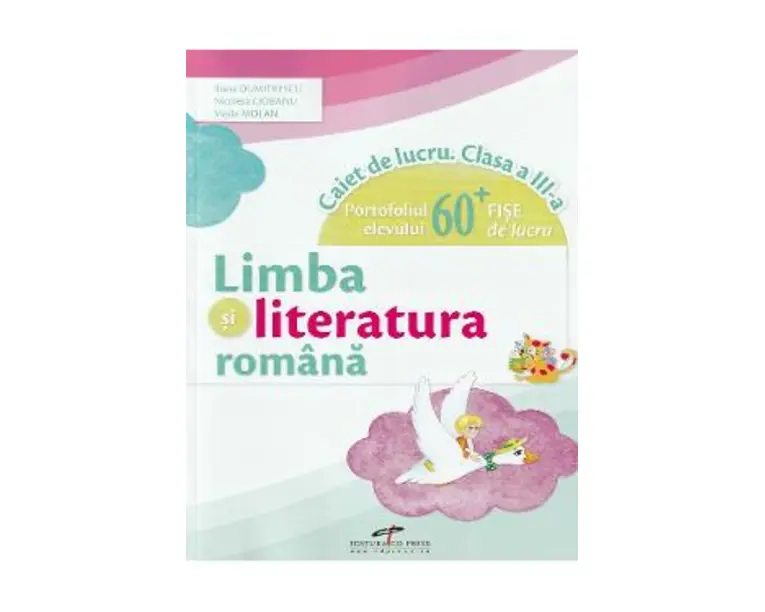 Limba si literatura romana - Clasa 3 - Caiet de lucru - Iliana Dumitrescu, Nicoleta Ciobanu, Vasile Molan