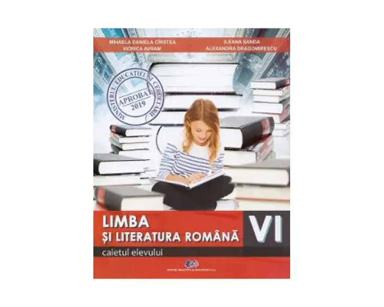 Limba si literatura romana - Clasa 6 - Caietul elevului - Mihaela Daniela Cirstea, Viorica Avram, Ileana Sanda, Alexandra Dragomirescu