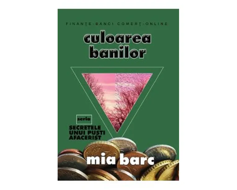 Culoarea banilor. Seria Secretele unui pusti afacerist - Mia Barc