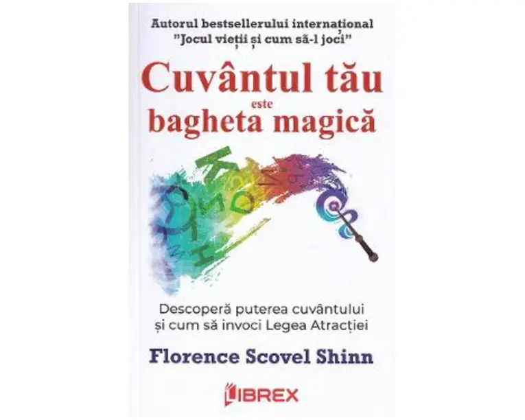 Cuvantul tau este bagheta magica - Florence Scovel Shinn