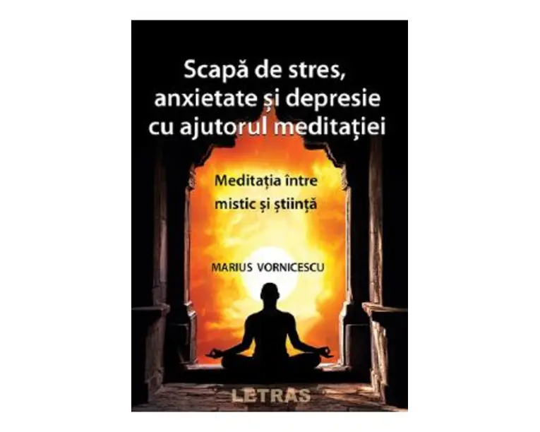Scapa de stres, anxietate si depresie cu ajutorul meditatiei - Marius Vornicescu
