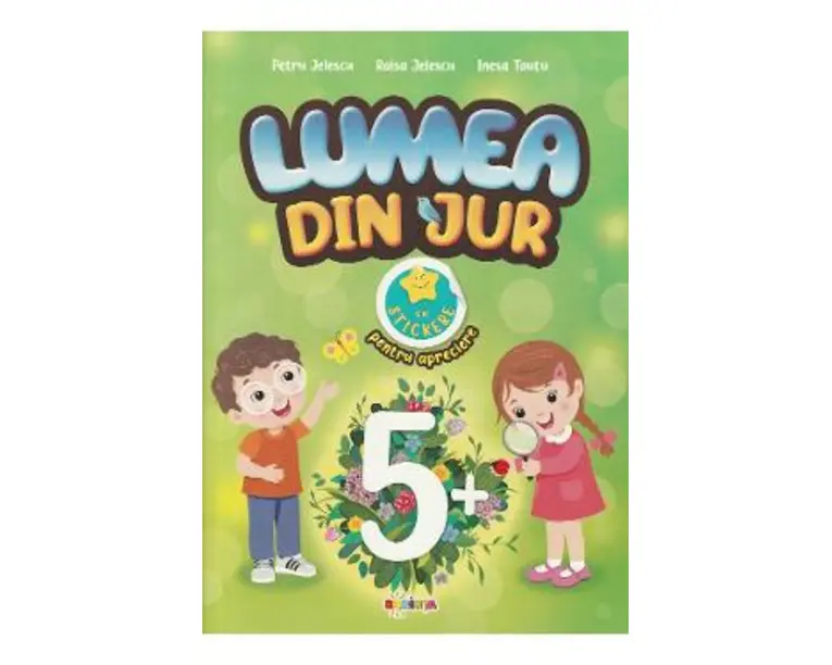 Lumea din jur cu stickere pentru apreciere 5 ani+ - Petru Jelescu, Raisa Jelescu, Inesa Tautu