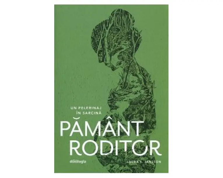 Pamant roditor. Un pelerinaj in sarcina - Laura S. Jansson