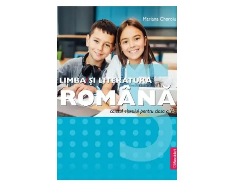 Limba si literatura romana - Clasa 5 - Caietul elevului - Mariana Cheroiu